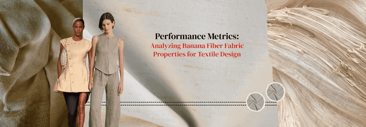 Performance Metrics: Analyzing Banana Fiber Fabric Properties for Textile Design